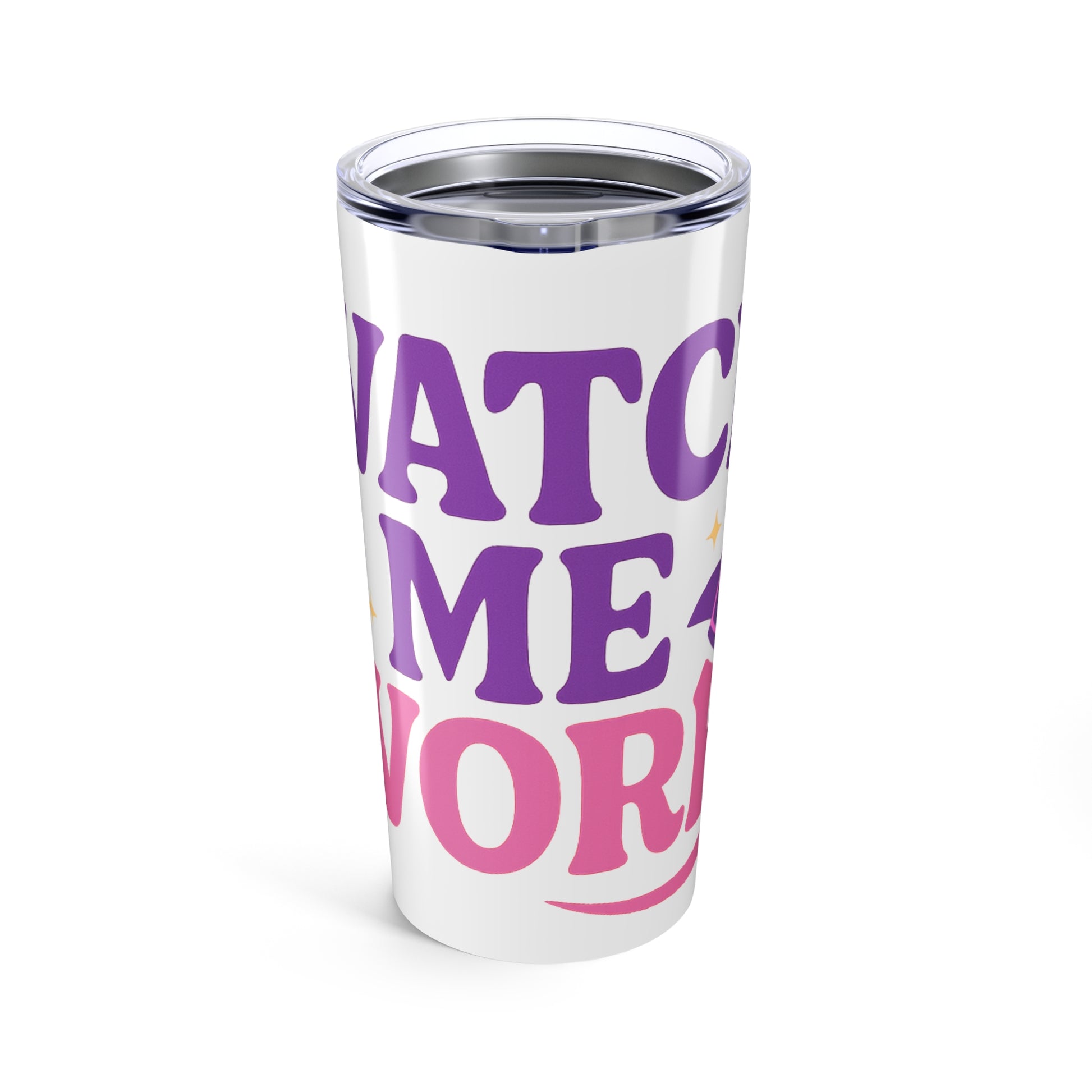 Watch Me Work Tumbler