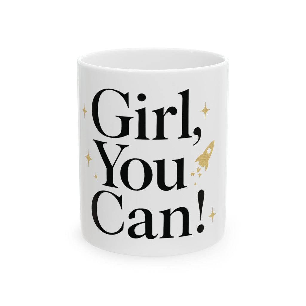 Girl, You Can! Mug 11 oz